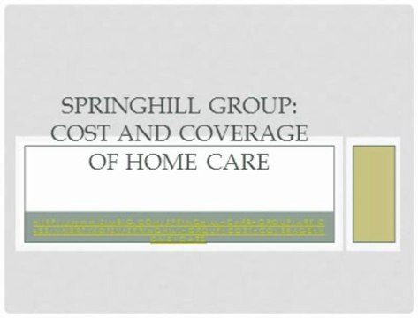 SPRINGHILL GROUP - Cost and Coverage of Home Care