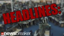 HEADLINES: April 1, 2013 | NewsBreaker | OraTv