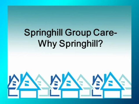 Springhill Group Care- Why Springhill?