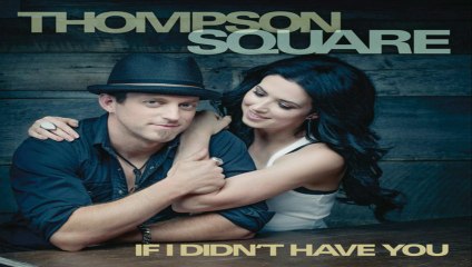 [ DOWNLOAD MP3 ] Thompson Square - If I Didn't Have You [ iTunesRip ]