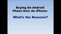 Buying An Android Phone Over An iPhone. What’s the Reasons