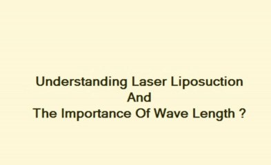 Understanding laser liposuction and the importance of wavelengths