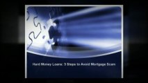 Hard Money Loans : 3 Steps to Avoid Mortgage Scams