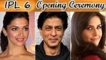 IPL 6 Opening Ceremony- Deepika Padukone, Katrina Kaif, Shahrukh Khan