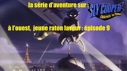 Sly Cooper : voleur à travers le temps (à l'ouest, jeune raton laveur) épisode 9