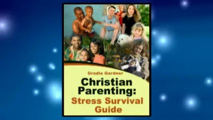 Christian Parenting  Stress Survival Guide