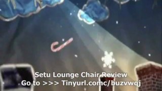 Setu Lounge Chair Review | Less expensive Setu Lounge Chair Review