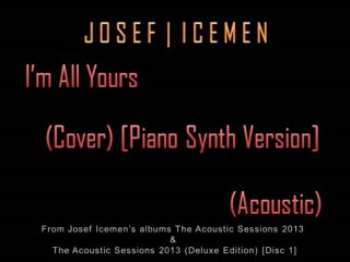 Josef Icemen - I'm All Yours (Cover) [Piano Synth Version] (Acoustic)