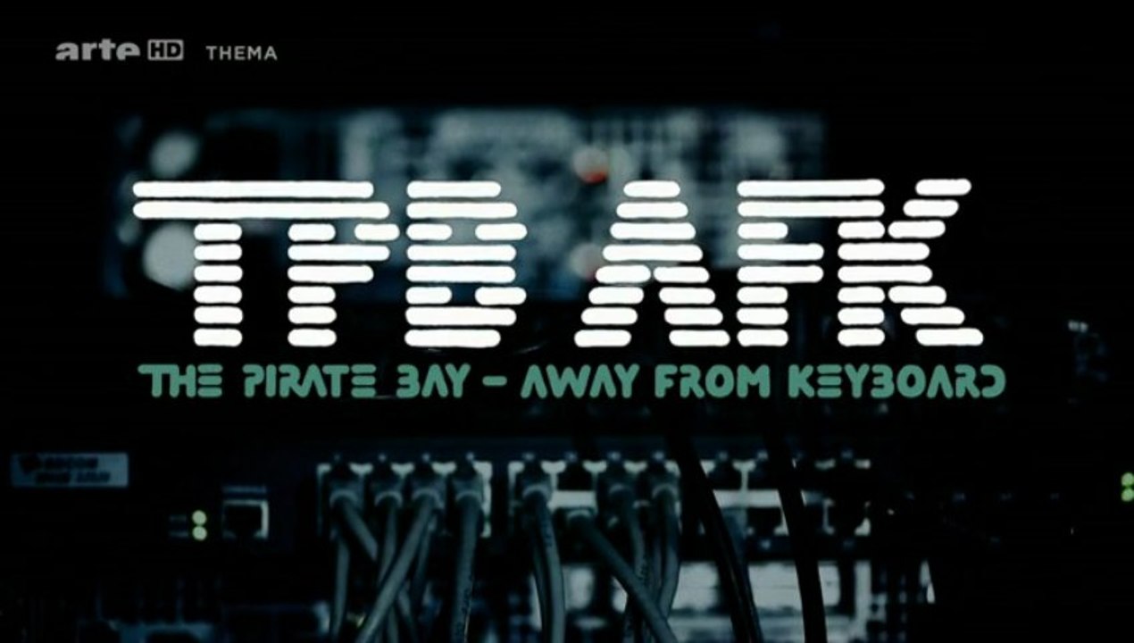 The Pirate Bay - Away from keyboard (Arte Thema) [P1] (2013)