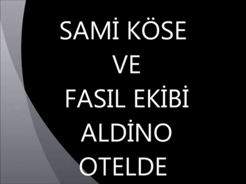 FASIL ALDİNO OTEL      SAMİ KÖSE   ÖZEL PİYANO-ORG DERSİ - MÜZİK ORGANİZASYON  GROUP SYMPATHY