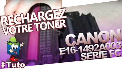 Bien recharger une Canon E16 Toner