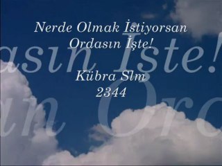 Nerde Olmak İstiyorsan Ordasın İşte_____Kübra Slm