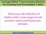 Leverage Online T shirt bedrukken  Services For Creating Cool Personalized T shirts