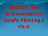 Business Trip Accommodation: Careful Planning a Must