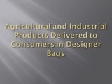 Agricultural and Industrial Products Delivered to Consumers in Designer Bags