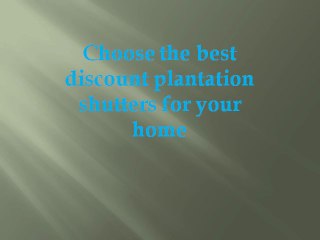 Choose the best discount plantation shutters for your home