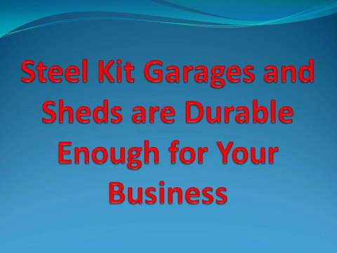 Steel Kit Garages and Sheds are Durable Enough for Your Business