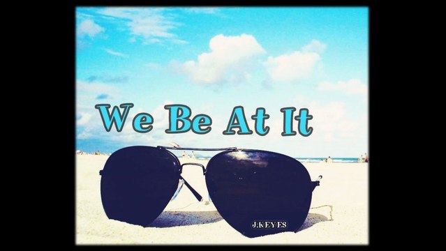 J. Keyes - We Be At It