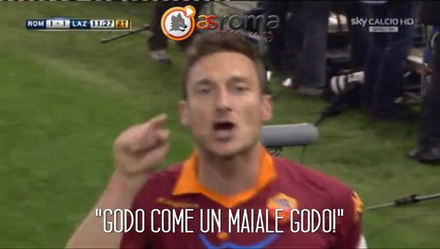 Derby - Totti dopo il gol - Godo come un maiale!