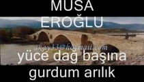 MUSA EROĞLU-- YÜCE DAĞ BAŞINA GURDUM ARILIK