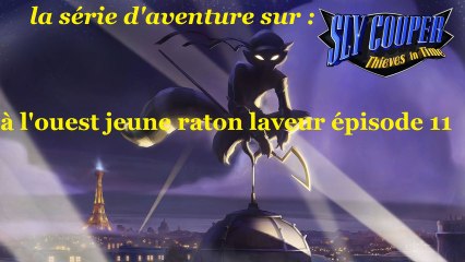 Sly cooper : voleur à travers le temps ( à l'ouest, jeune raton laveur ) épisode 11