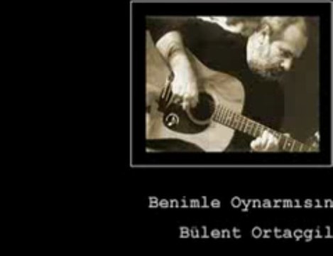 Bülent Ortaçgil - Benimle Oynar mısın