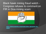 black hawk mining fraud watch - Congress refuses to comment on FIR in Goa mining scam fraud watch