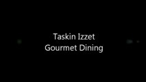 Taskin Izzet - Gourmet Dining