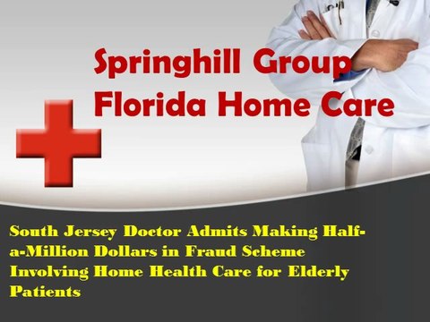 South Jersey Doctor Admits Making Half-a-Million Dollars in Fraud Scheme Involving Home Health Care for Elderly Patients