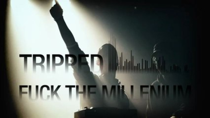 Tripped - Fuck The Millenium