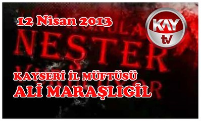 12 NİSAN 2013 KAY TV NEŞTER ALİ MARAŞLIGİL