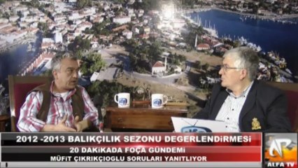 20 Dakikada Foça Gündeminde  2012-2013 Balıkçılık Sezonu Değerlendirmesi