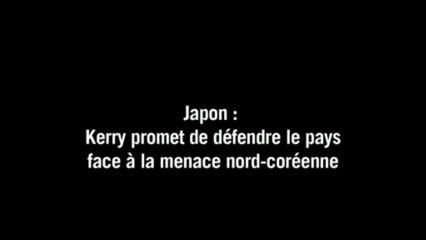 Kerry promet de défendre le Japon face à la menace nord-coréenne