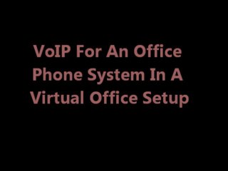 VoIP For An Office Phone System In A Virtual Office Setup