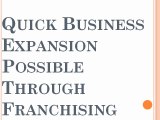 Quick Business Expansion Possible Through Franchising