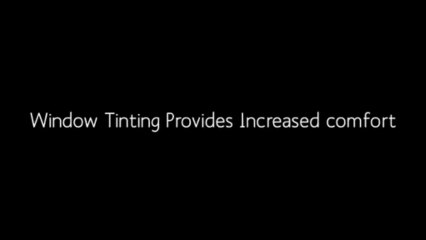 Window tinting Provides increased comfort and energy savings