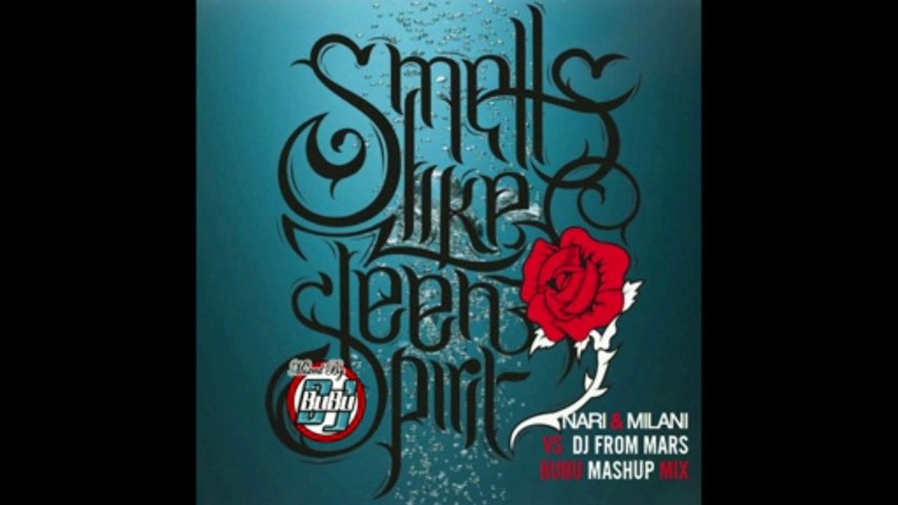 Nirvana - Smells Like Teen Spirit (Nari,Milani & Gaudino Vs Dj From Mars,BuBu Mashup Mix)