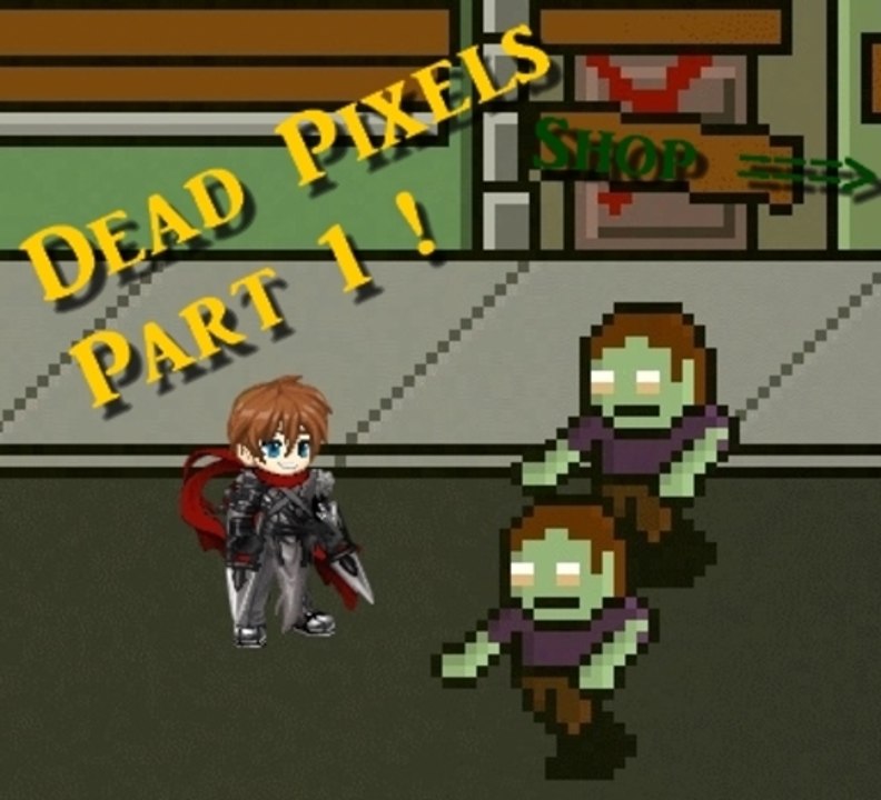 [WT] Dead Pixels [Part 1 : Left Without Shop]