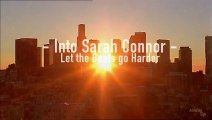Into Sarah Connor: TSCC: Let the Beats Go Harder (HD)