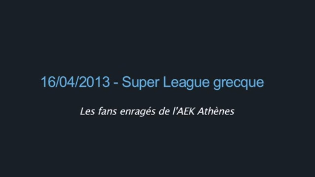 Les fans enragés de l'AEK Athènes