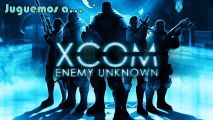 Juguemos a - Xcom part5