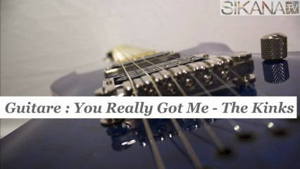 Cours guitare : jouer You Really Got Me des Kinks - HD