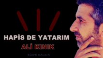 Ali Kınık - Hapis de Yatarım (2012) ♫