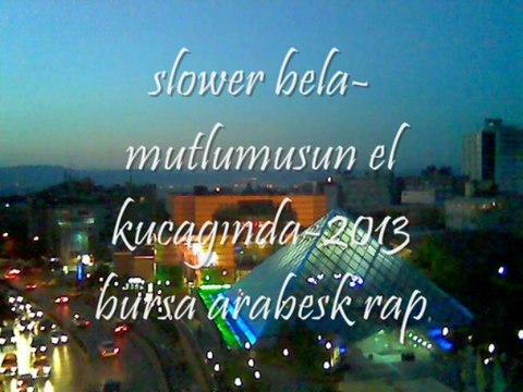 slower bela-mutlumsun-el-kucagında-2013-bursa arabesk rap