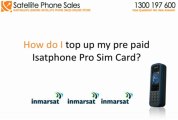 Who can I call to top up my Isatphone pro satellite phone pre paid sim card?