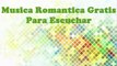 Musica Romantica Gratis Para Escuchar,La Mejor Musica Romantica 2