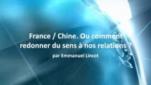 France / Chine. Ou comment redonner du sens à nos relations ?