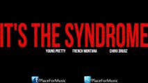 Young Pretty - Its The Syndrome ft. French Montana & Chinx Drugz