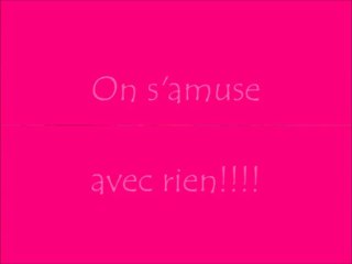 On s'amuse avec rien!