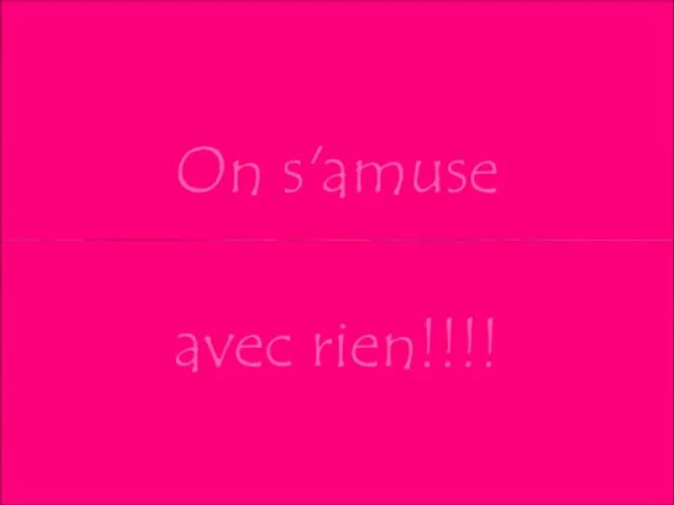 On s'amuse avec rien!